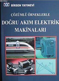 Çözümlü Örneklerle Doğru Akım Elektrik Makineları - Mehmet Cihat Özgen