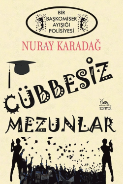 Cübbesiz Mezunlar - Nuray Karadağ | Yeni ve İkinci El Ucuz Kitabın Adr