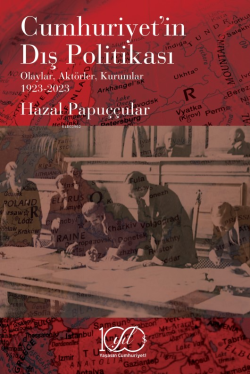 Cumhuriyet’in Dış Politikası;Olaylar, Aktörler, Kurumlar 1923-2023 - H