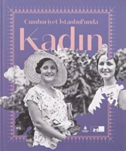 Cumhuriyet İstanbul’unda Kadın (Ciltli)