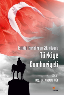 Cumhuriyetin 100. Yılına Armağan İstiklal Harbi’nden 21. Yüzyıla Türkiye Cumhuriyeti