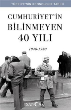 Cumhuriyet'in Bilinmeyen 40 Yılı 1940-1980 Türkiye'nin Krolojik Tarihi