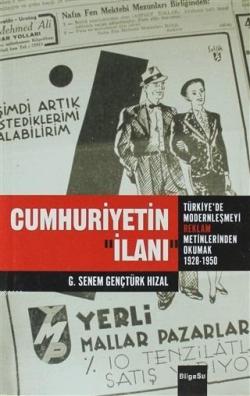Cumhuriyetin İlanı; Türkiye'de Modernleşmeyi Reklam Metinlerinden Okumak (1928-1950)