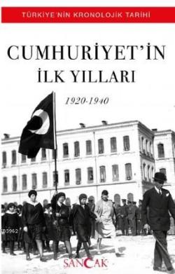 Cumhuriyet'in İlk Yılları 1920-1940; Türkiye'nin Kronolojik Tarihi