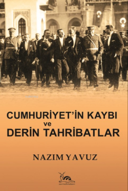 Cumhuriyet'in Kaybı Ve Derin Tahribatlar - Nazim Yavuz | Yeni ve İkinc