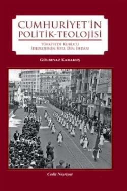 Cumhuriyet'in Politik-Teolojisi - Gülbeyaz Karakuş | Yeni ve İkinci El