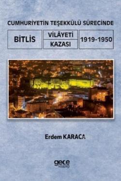 Cumhuriyetin Teşekkülü Sürecinde Bitlis Vilayeti - Kazası; (1919-1950)