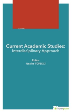 Current Academic Studies - Interdisciplinary Approach - Nezihe Tüfekci