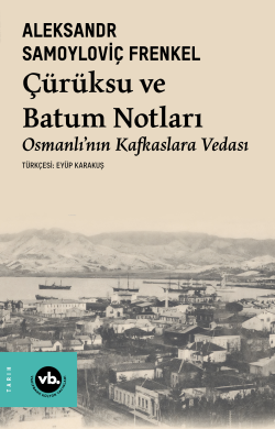 Çürüksu ve Batum Notları ;Osmanlı’nın Kafkaslara Vedası