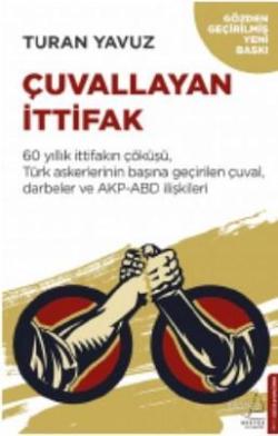 Çuvallayan İttifak; 60 yıllık ittifakın çöküşü, Türk askerlerinin başına geçirilen çuval, darbeler ve AKP-A