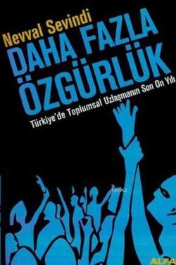 Daha Fazla Özgürlük; Türkiye'de Toplumsal Uzlaşmanın Son On Yılı
