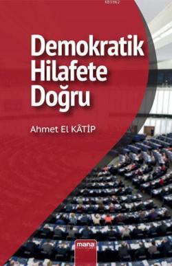 Demokratik Hilafet'e Doğru - Ahmet El Katip | Yeni ve İkinci El Ucuz K