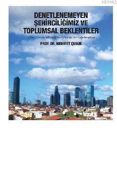 Denetlenemeyen Şehirciliğimiz ve Toplumsal Beklentiler - Mehmet Çubuk 