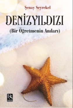 Deniz Yıldızı(Bir Öğretmenin Anıları) - Şenay Seyrekal | Yeni ve İkinc