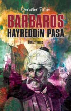 Denizlerin Fatihi Barbaros Hayreddin Paşa - Deniz Yılmaz | Yeni ve İki