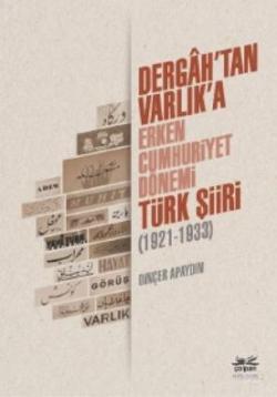 Dergâh'tan Varlık'a - Erken Cumhuriyet Dönemi Türk Şiiri (1921-1933)