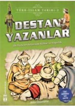 Destan Yazanlar / Türk - İslam Tarihi 2; İlk Türk Devletlerinde Kültür ve Uygarlık