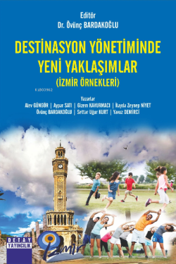 Destinasyon Yönetiminde Yeni Yaklaşımlar (İzmir Örnekleri) - Övünç Bar