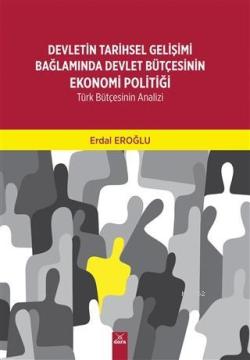 Devletin Tarihsel Gelişimi Bağlamında Devlet Bütçesinin Ekonomi Politiği; Türk Bütçesinin Analizi