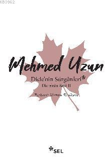 Dicle'nin Sürgünleri - Dicle'nin Sesi II - Mehmed Uzun | Yeni ve İkinc