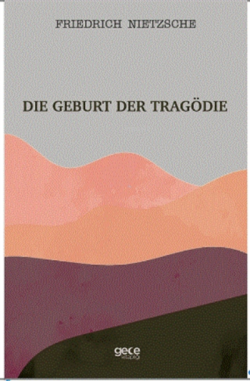 Die Geburt Der Tragödie - Friedrich Wilhelm Nietzsche | Yeni ve İkinci