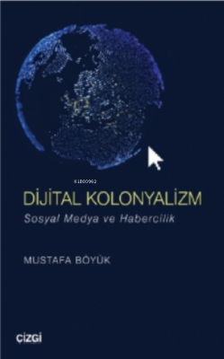 Dijital Kolonyalizm (sosyal Medya Ve Habercilik) - Mustafa Böyük | Yen