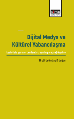 Dijital Medya ve Kültürel Yabancılaşma - Birgül Üstünbaş Erdoğan | Yen