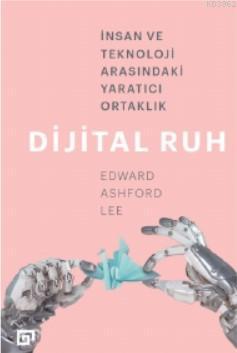 Dijital Ruh: İnsan Ve Teknoloji Arasındaki Yaratıcı Ortaklık - Edward 