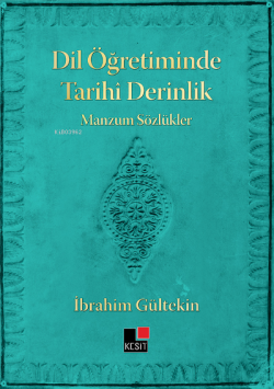 Dil Öğretiminde Tarihi Derinlik Manzum Sözlükler - İbrahim Gültekin | 