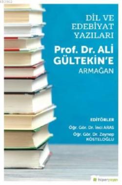 Dil ve Edebiyat Yazıları - Prof. Dr. Ali Gültekin'e Armağan