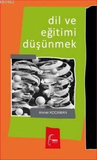 Dil ve Eğitimi Düşünmek - Ahmet Kocaman | Yeni ve İkinci El Ucuz Kitab