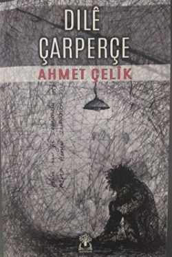 Dılé Çar Perçe - Ahmet Çelik | Yeni ve İkinci El Ucuz Kitabın Adresi