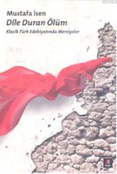 Dile Duran Ölüm; Klasik Türk Edebiyatında Mersiyeler