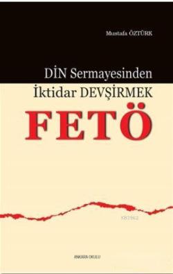 Din Sermayesinden İktidar Devşirmek: FETÖ - Mustafa Öztürk | Yeni ve İ