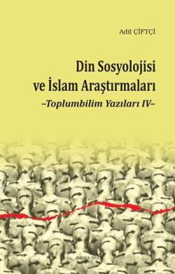 Din Sosyolojisi ve İslam Araştırmaları - Adil Çiftçi | Yeni ve İkinci 