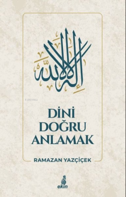 Dini Doğru Anlamak - Ramazan Yazçiçek | Yeni ve İkinci El Ucuz Kitabın