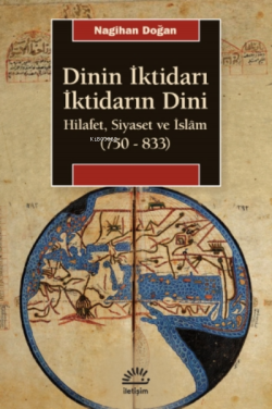 Dinin İktidarı İktidarın Dini;Hilafet, Siyaset ve İslâm (750-833)