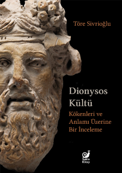 Dionysos Kültü;Kökenleri ve Anlamı Üzerine Bir İnceleme