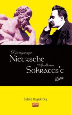 Dionysosçu Nietzsche Apolloncu Sokrates’e Karşı