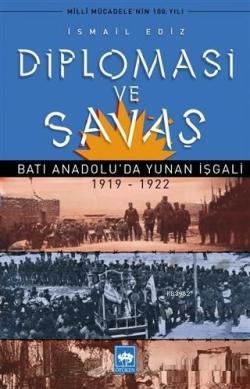 Diplomasi ve Savaş; Batı Anadolu'da Yunan İşgali 1919 - 1922