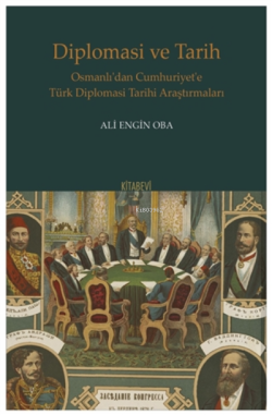 Diplomasi Ve Tarih;Osmanlı’dan Cumhuriyet’e Türk Diplomasi Tarihi Araştırmaları