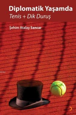 Diplomatik Yaşamda Tenis ve Dik Duruş - Şehim Atalay Sancar | Yeni ve 