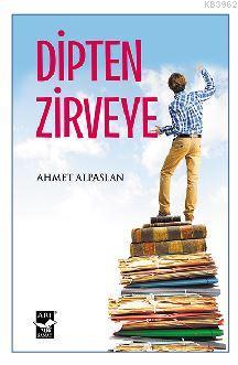 Dipten Zirveye - Ahmet Alpaslan | Yeni ve İkinci El Ucuz Kitabın Adres