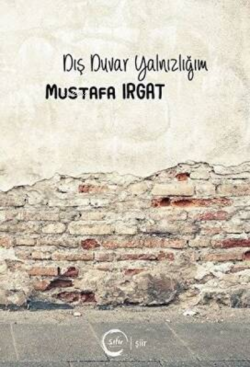 Dış Duvar Yalnızlığım - Mustafa Irgat | Yeni ve İkinci El Ucuz Kitabın