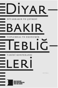 Diyarbakır Tebliğleri; Diyarbakır ve Çevresi Toplumsal ve Ekonomik Tarihi Konferansı