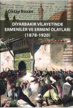 Diyarbakır Vilayetinde Ermeniler ve Ermeni Olayları (1878 - 1920)