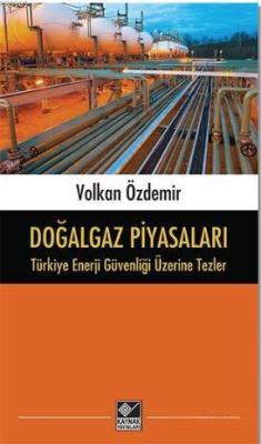 Doğalgaz Piyasaları - Türkiye Enerji Güvenliği Üzerine Tezler - Volkan