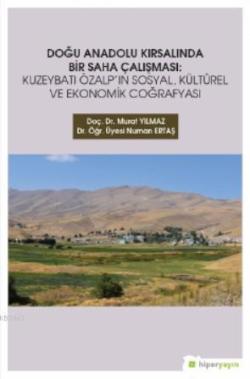 Doğu Anadolu Kırsalında Bir Saha Çalışması; Kuzeybatı Özalp'ın Sosyal, Kültürel ve Ekonomik Coğrafyası