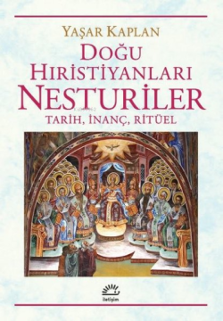 Doğu Hıristiyanları Nesturiler: Tarih, İnanç, Ritüel