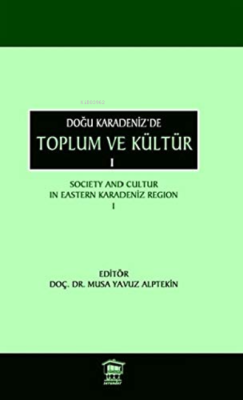 Doğu Karadeniz'de Toplum ve Kültür 1;Society and Cultur in Eastern Karadeniz Region